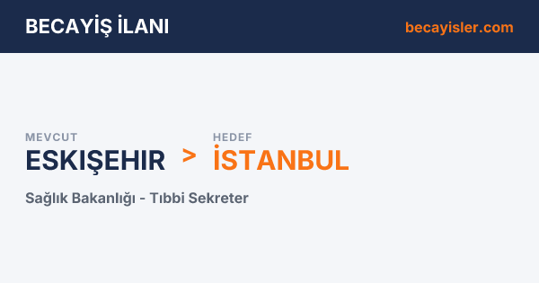 Eskişehir'den İstanbul'a Sağlık Bakanlığı Tıbbi Sekreter Becayiş İlanı - Eskişehir Becayiş İlan Görseli