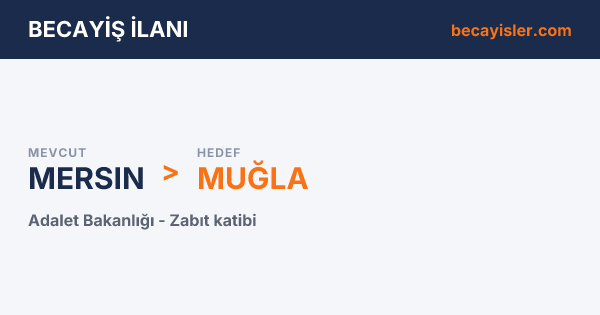 Mersin'den Muğla ve 2 İl Hedefli Adalet Bakanlığı Zabıt katibi Becayiş İlanı - Mersin Becayiş İlan Görseli